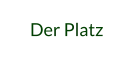 Der Platz