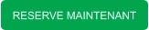 RESERVE MAINTENANT